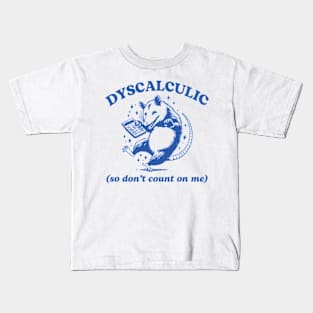 Dyscalculic So Don't Count On Me Funny Possum Silly Meme Kids T-Shirt